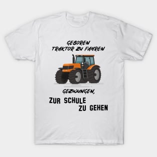 Geboren Traktor zu fahren gezwungen zur Schule zu gehen T-Shirt